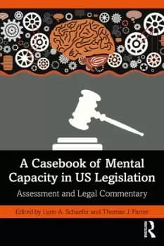 A Casebook of Mental Capacity in US Legislation Assessment and Legal Commentary