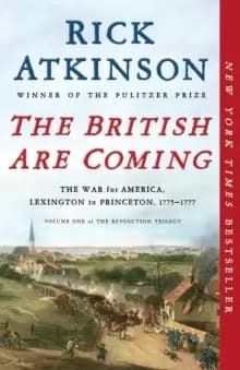 The British Are Coming : The War for America, Lexington to Princeton, 1775-1777
