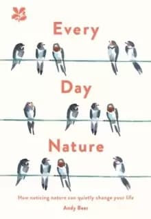 Every Day Nature : How noticing nature can quietly change your life