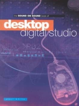 The Sound on Sound Book of Desktop Digital Studio by Paul White Book