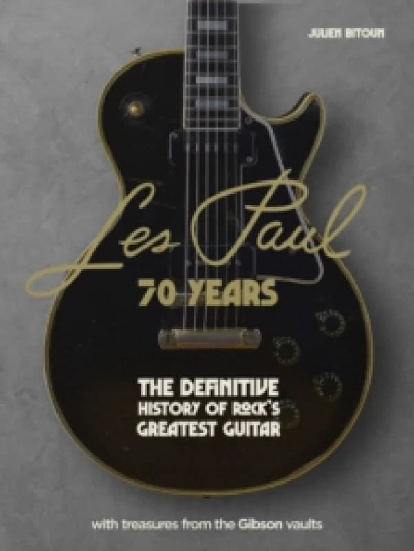 Les Paul - 70 Years : The definitive history of rock's greatest guitar Hardback
