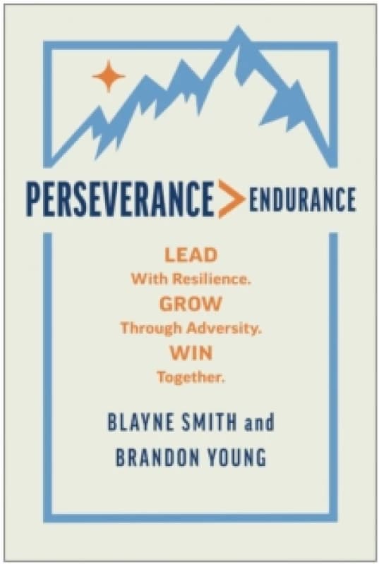 Perseverance > Endurance : Lead with Resilience. Grow Through Adversity. Win Together. Hardback