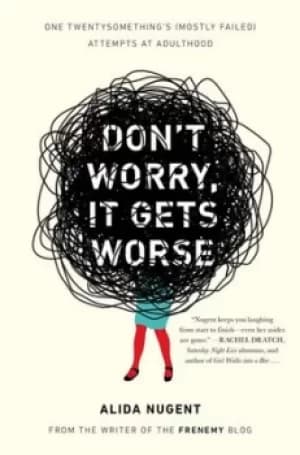 Dont worry it gets worse by Alida Nugent