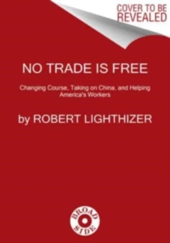 No Trade Is Free. Hardback. By Robert E Lighthizer Books