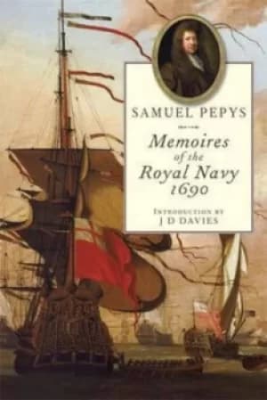 Memories of the Royal Navy 1690 by Samuel Pepys