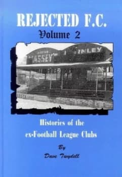 Rejected F.C. Vol.2 Histories of the Ex-Football League Clubs by Dave Twydell Book