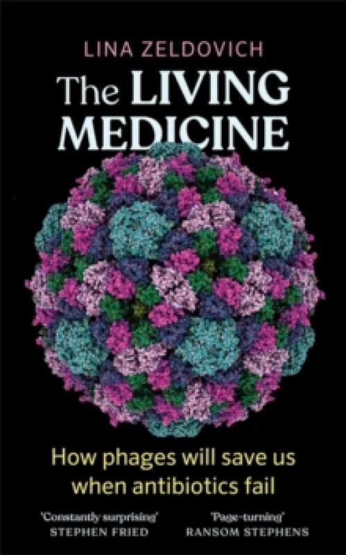 The Living Medicine : The remarkable history of a life-saving cure and how it will rescue us when antibiotics fail Hardback