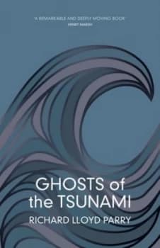 Ghosts of the Tsunami by Richard Lloyd Parry Hardback