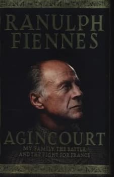 Agincourt by Ranulph Fiennes Hardback