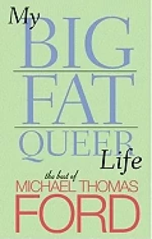 my big fat queer life the best of michael thomas ford