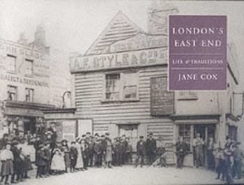 Londons East EndLife & Traditions by Jane Cox