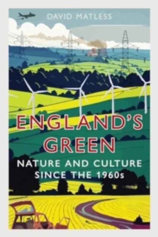 Englands Green : Nature and Culture since the 1960s Hardback