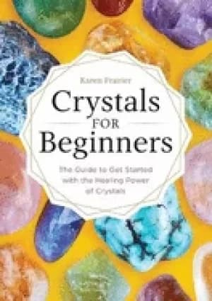 crystals for beginners the guide to get started with the healing power of c