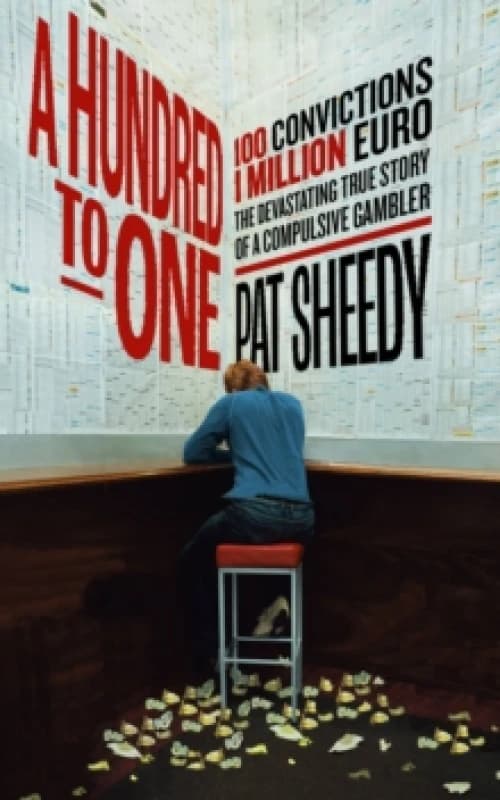 A Hundred to One : 100 convictions. 1 Million Euro. The devastating true story of a compulsive gambler Paperback / softback