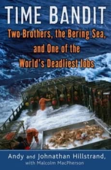 Time Bandit Two Brothers the Bering Sea and One of the Worlds Deadliest Jobs by Andy Hillstrand and Johnathan Hillstrand and Malcolm Macpherson Hardba