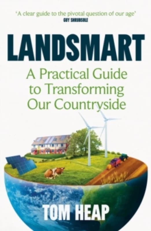 Landsmart : A Practical Guide to Transforming Our Countryside Paperback / softback