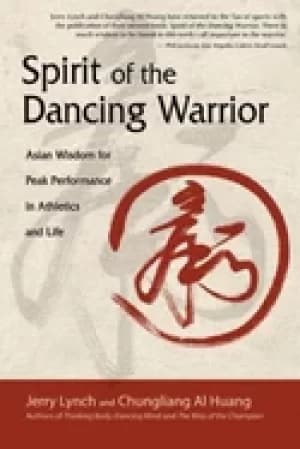 spirit of the dancing warrior asian wisdom for peak performance in athletic
