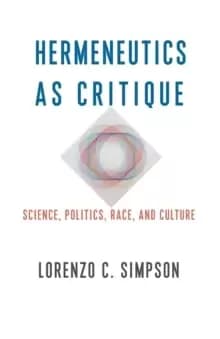 Hermeneutics as Critique : Science, Politics, Race, and Culture
