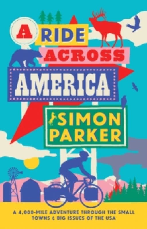 A Ride Across America : A 4,000-Mile Adventure Through the Small Towns and Big Issues of the USA Hardback