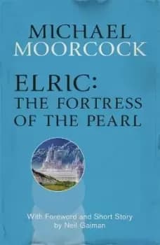 Elric: The Fortress of the Pearl by Michael Moorcock