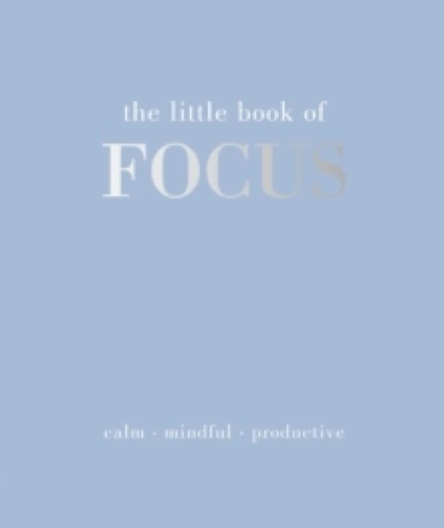 The Little Book of Focus : Calm. Mindful. Productive Hardback