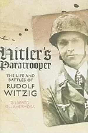 hitlers paratrooper the life and battles of rudolf witzig