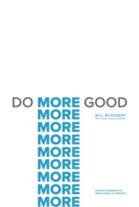 Do More Good : Moving Nonprofits from Good to Growth Hardback
