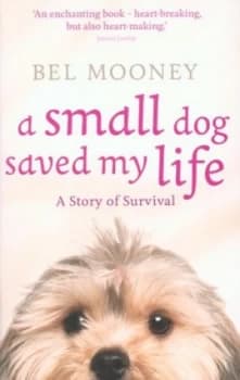 A Small Dog Saved My Life by Bel Mooney Paperback