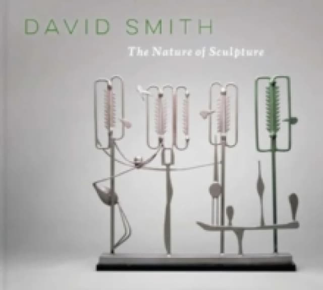 David Smith : The Nature of Sculpture Hardback