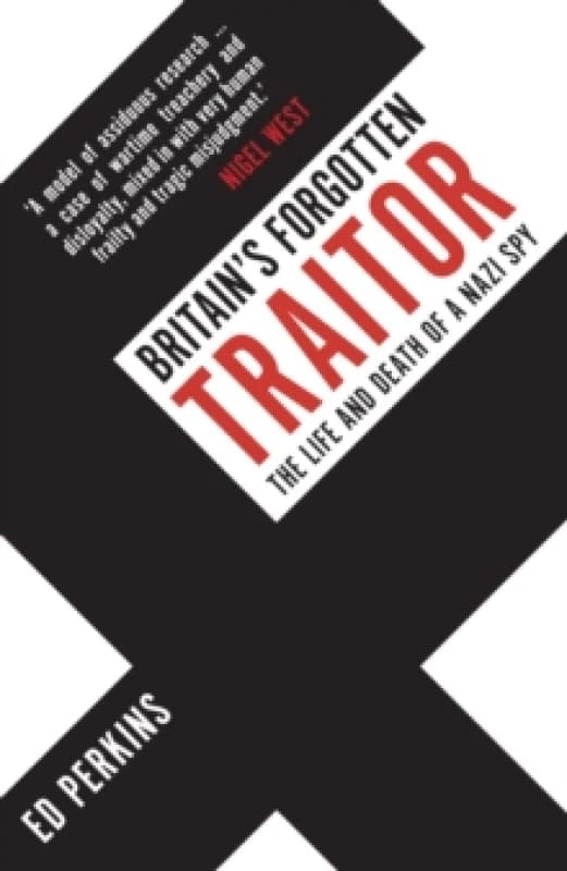 Britain's Forgotten Traitor : The Life and Death of a Nazi Spy Paperback / softback