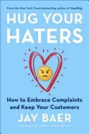 hug your haters how to embrace complaints and keep your customers