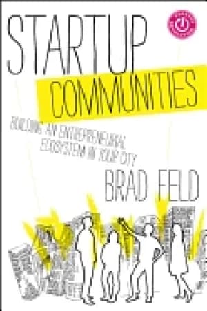 startup communities building an entrepreneurial ecosystem in your city