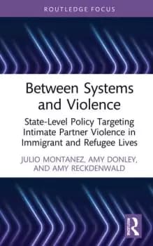 Between Systems and ViolenceState-Level Policy Targeting Intimate Partner Violence in Immigrant and Refugee Lives