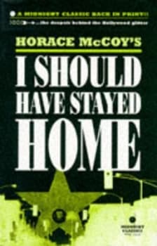 I Should Have Stayed Home by Horace Mccoy Paperback