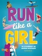 run like a girl 50 extraordinary and inspiring sportswomen