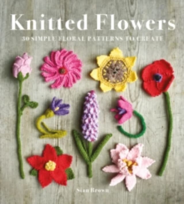 Knitted Flowers : 30 Simple Floral Patterns to Create Paperback / softback