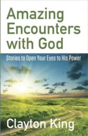 Amazing encounters with God by Clayton King