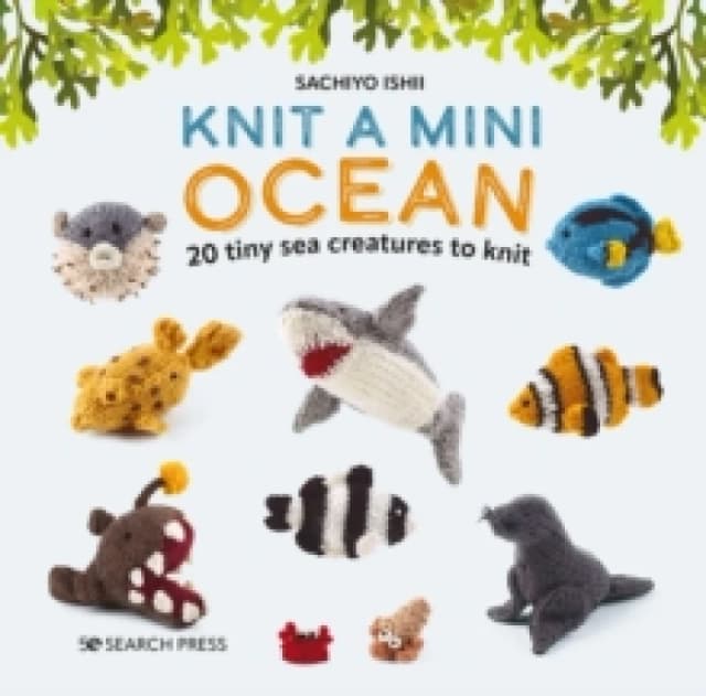 Knit a Mini Ocean : 20 Tiny Sea Creatures to Knit Hardback
