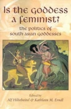 Is the Goddess a Feminist by Alf Hiltebeitel Paperback