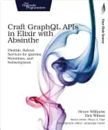 craft graphql apis in elixir with absinthe flexible robust services for que