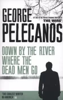 Down by the river where the dead men go - George P Pelecanos - Paperback - Used
