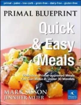 Primal Blueprint Quick and Easy Meals by Mark Sisson Hardback