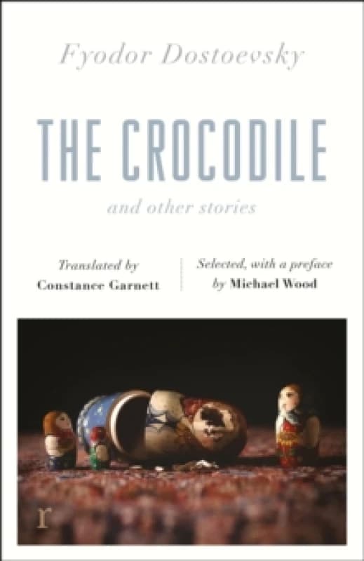 The Crocodile and Other Stories (riverrun Editions) : Dostoevsky's finest short stories in the timeless translations of Constance Garnett Paperback /