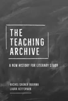 The Teaching Archive : A New History for Literary Study