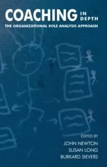 Coaching in Depth : The Organizational Role Analysis Approach