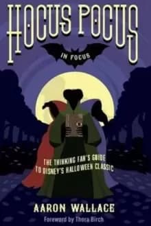 Hocus Pocus in Focus : The Thinking Fan's Guide to Disney's Halloween Classic