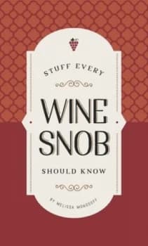 Stuff every wine snob should know by Melissa Monosoff