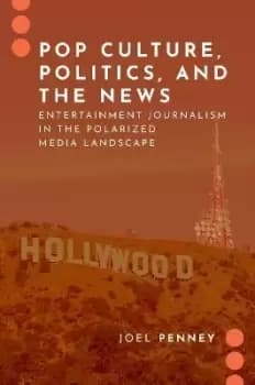 Pop Culture, Politics, and the News by Joel Penney