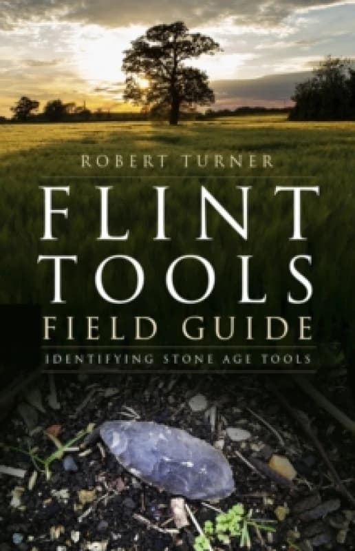 Flint Tools Field Guide : Identifying Stone Age Tools Paperback / softback