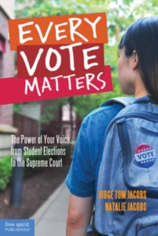 Every Vote Matters : The Power of Your Voice, from Student Elections to the Supreme Court Paperback / softback